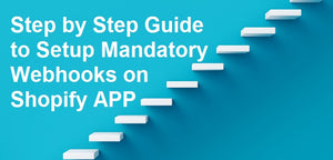 Setup Mandatory Webhooks on Shopify APP - Step by Step Guide